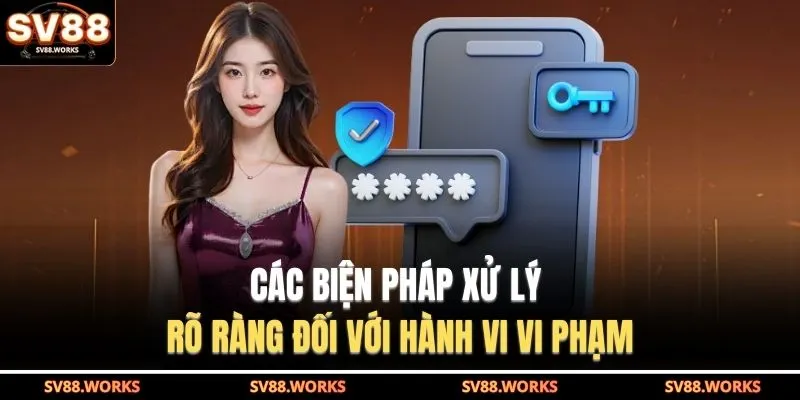 Các biện pháp xử lý rõ ràng đối với hành vi vi phạm
