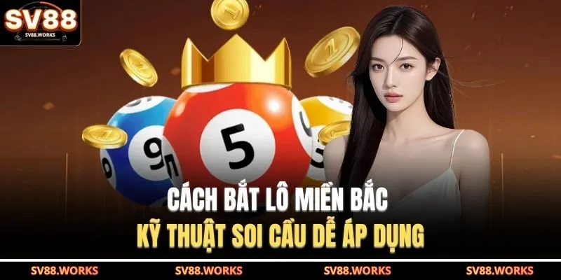 Cách bắt lô miền Bắc