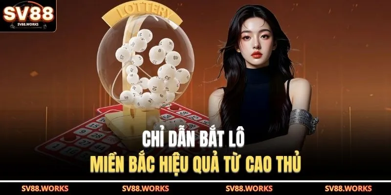 Chỉ dẫn bắt lô miền Bắc hiệu quả từ cao thủ