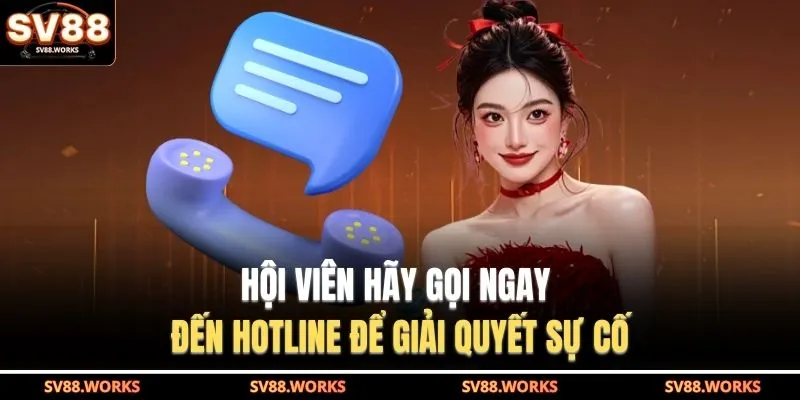 Hội viên hãy gọi ngay đến hotline để giải quyết sự cố