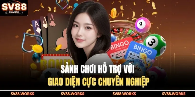 Sảnh chơi hỗ trợ với giao diện cực chuyên nghiệp