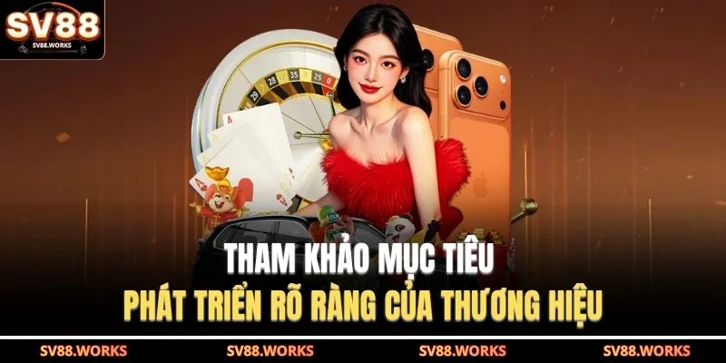Tham khảo mục tiêu phát triển rõ ràng của thương hiệu