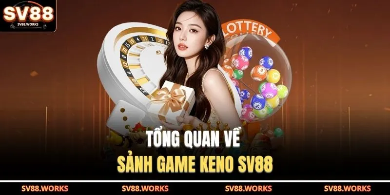 Tổng quan về sảnh game Keno SV88
